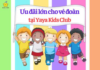 Yaya Kids Club luôn có ưu đãi lớn cho vé đoàn